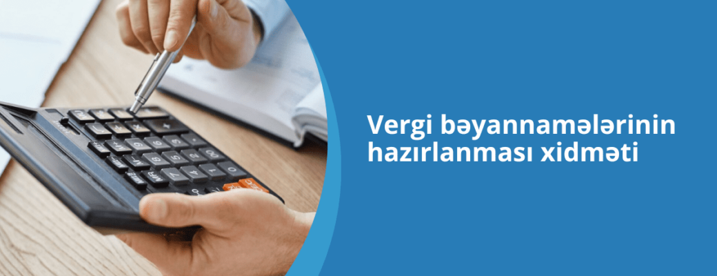 bəyannamələrin doldurulması, vergi hesabatlarının hazırlanması