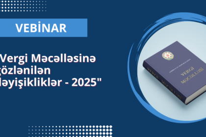 Vergi Məcəlləsinə gözlənilən dəyişikliklər 2025